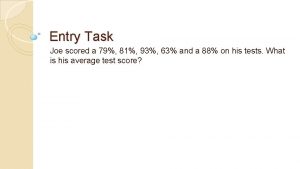 Entry Task Joe scored a 79 81 93