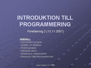 INTRODUKTION TILL PROGRAMMERING Frelsning 2 13 11 2007