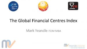 The Global Financial Centres Index Mark Yeandle FCIM
