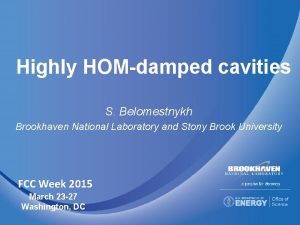 Highly HOMdamped cavities S Belomestnykh Brookhaven National Laboratory