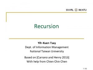 SVVRL IM NTU Recursion YihKuen Tsay Dept of