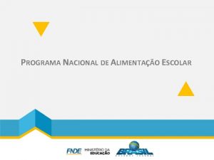 PROGRAMA NACIONAL DE ALIMENTAO ESCOLAR Abrangncia PNAE Atendimento