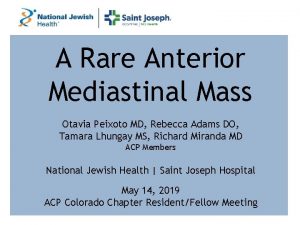 A Rare Anterior Mediastinal Mass Otavia Peixoto MD