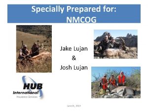 Specially Prepared for NMCOG Jake Lujan Josh Lujan