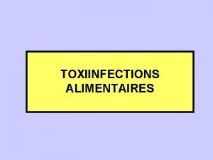 TOXIINFECTIONS ALIMENTAIRES I INTRODUCTION Syndromes apparaissant de manire