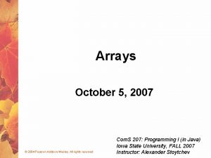 Arrays October 5 2007 2004 Pearson AddisonWesley All