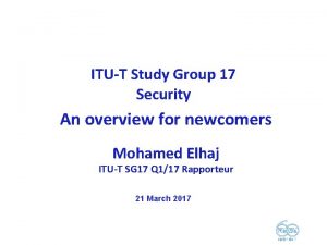 ITU T Study Group 17 Security An overview