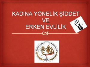 KADINA YNELK DDET VE ERKEN EVLLK ERKEN EVLLK