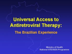 Universal Access to Antiretroviral Therapy The Brazilian Experience