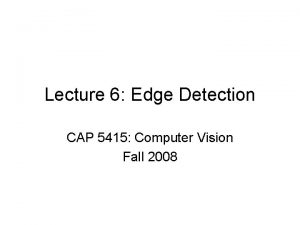 Lecture 6 Edge Detection CAP 5415 Computer Vision