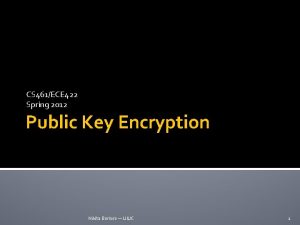 CS 461ECE 422 Spring 2012 Public Key Encryption