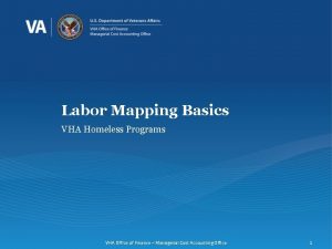 Labor Mapping Basics VHA Homeless Programs VHA Office