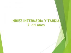 NIEZ INTERMEDIA Y TARDIA 7 11 aos Niez