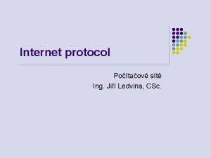 Internet protocol Potaov st Ing Ji Ledvina CSc