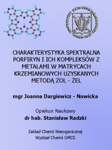 CHARAKTERYSTYKA SPEKTRALNA PORFIRYN I ICH KOMPLEKSW Z METALAMI