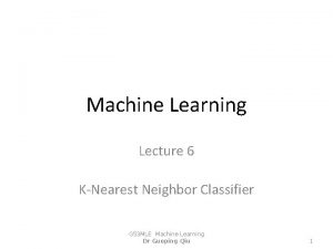 Machine Learning Lecture 6 KNearest Neighbor Classifier G