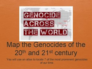 Map the Genocides of the th st 20