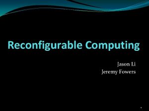 Reconfigurable Computing Jason Li Jeremy Fowers 1 Speedups