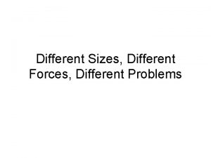 Different Sizes Different Forces Different Problems Diffusion A
