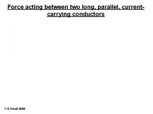 Force acting between two long parallel currentcarrying conductors