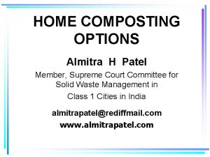 HOME COMPOSTING OPTIONS Almitra H Patel Member Supreme