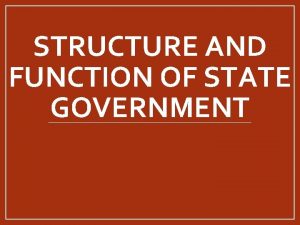 STRUCTURE AND FUNCTION OF STATE GOVERNMENT State Constitutions