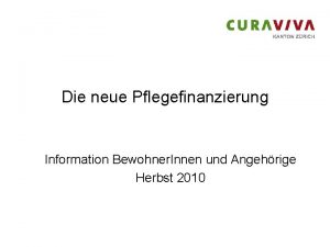 Die neue Pflegefinanzierung Information Bewohner Innen und Angehrige