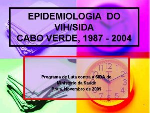 EPIDEMIOLOGIA DO VIHSIDA CABO VERDE 1987 2004 Programa