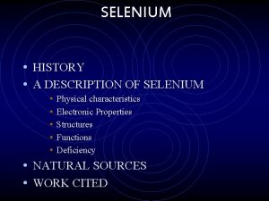 SELENIUM HISTORY A DESCRIPTION OF SELENIUM Physical characteristics