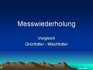 Messwiederholung Vergleich Grnfutter Mischfutter Lucia Haberl Werte in