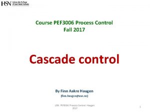 Course PEF 3006 Process Control Fall 2017 Cascade