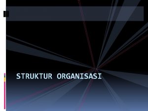 STRUKTUR ORGANISASI Pengantar Struktur sering dikonotasikan building dan