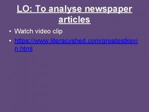 LO To analyse newspaper articles Watch video clip