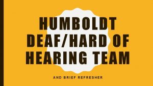 HUMBOLDT DEAFHARD OF HEARING TEAM AND BRIEF REFRESHER