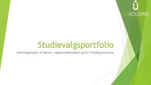 Studievalgsportfolio Udviklingsprojekt af lrere ungdomsuddannelser og UU i