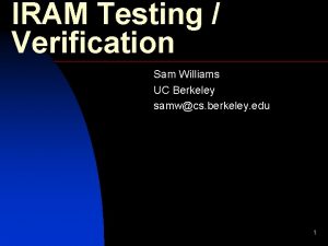 IRAM Testing Verification Sam Williams UC Berkeley samwcs