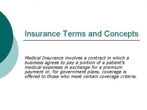 Insurance Terms and Concepts Medical Insurance involves a