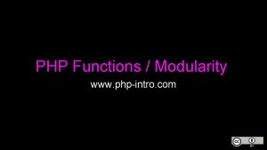 PHP Functions Modularity www phpintro com Why Functions