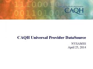 CAQH Universal Provider Data Source NYSAMSS April 25