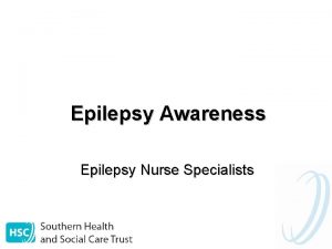 Epilepsy Awareness Epilepsy Nurse Specialists Learning Outcomes Demonstrate