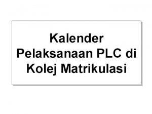 Kalender Pelaksanaan PLC di Kolej Matrikulasi BENGKEL KERJA