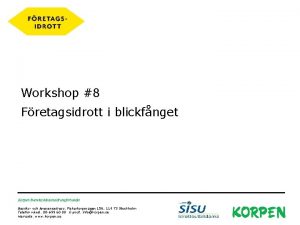 Workshop 8 Fretagsidrott i blickfnget Korpen Svenska Motionsidrottsfrbundet