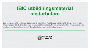 IBIC utbildningsmaterial medarbetare Som komplement till eget underlag