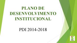 PLANO DE DESENVOLVIMENTO INSTITUCIONAL PDI 2014 2018 O