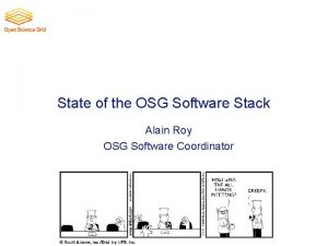 State of the OSG Software Stack Alain Roy