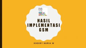 HASIL IMPLEMENTASI GSM KHOIRY NURIA W IMPLEMENTASI 3