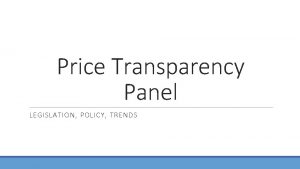 Price Transparency Panel LEGISLATION POLICY TRENDS Price transparency