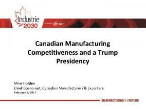 Canadian Manufacturing Competitiveness and a Trump Presidency Mike