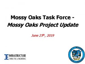 Mossy Oaks Task Force Mossy Oaks Project Update