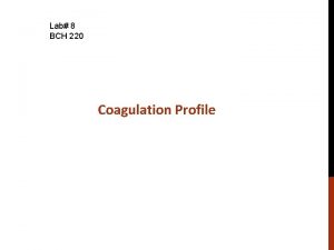 Lab 8 BCH 220 Coagulation Profile Objectives 1